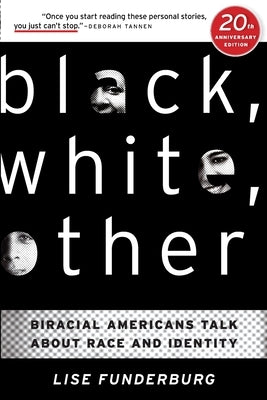 Black, White, Other: Biracial Americans Talk About Race and Identity by Funderburg, Lise