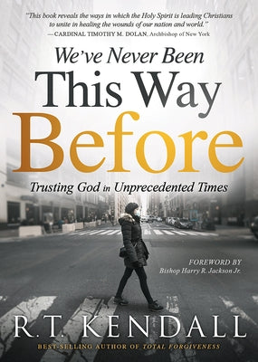 We've Never Been This Way Before: Trusting God in Unprecedented Times by Kendall, R. T.