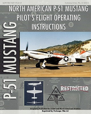 P-51 Mustang Pilot's Flight Operating Instructions by Air Force, United States Army