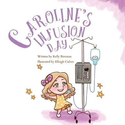 Caroline's Infusion Day by Brennan, Kelly