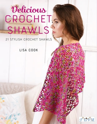 Delicious Crochet Shawls: 21 Stylish Crochet Shawls by Cook, Lisa