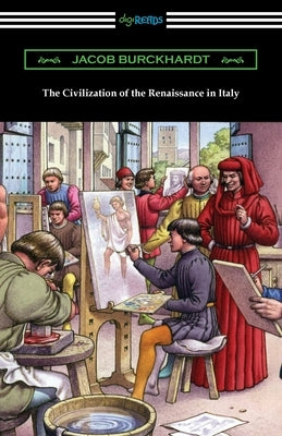 The Civilization of the Renaissance in Italy by Burckhardt, Jacob