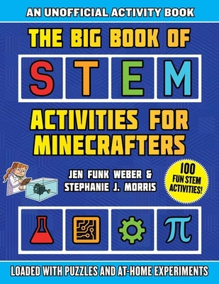 The Big Book of Stem Activities for Minecrafters: An Unofficial Activity Book--Loaded with Puzzles and At-Home Experiments by Weber, Jen Funk