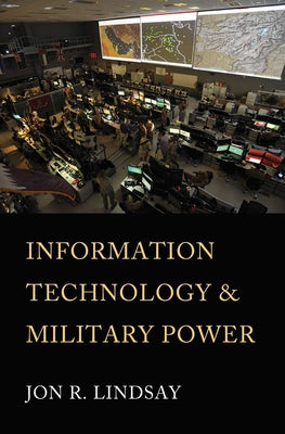 Information Technology and Military Power by Lindsay, Jon R.