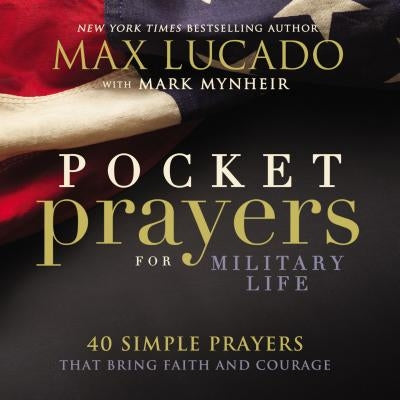 Pocket Prayers for Military Life: 40 Simple Prayers That Bring Faith and Courage by Lucado, Max