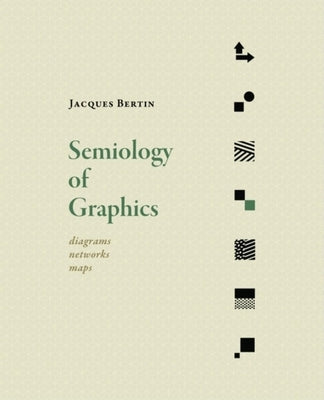 Semiology of Graphics: Diagrams, Networks, Maps by Bertin, Jacques