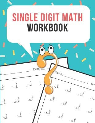 Single Digit Math Workbook: One Page A Day Math Single Digit Addition Problem Workbook for Prek to 1st Grade Students by Noosita, Nina