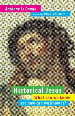 Historical Jesus: What Can We Know and How Can We Know It? by Le Donne, Anthony