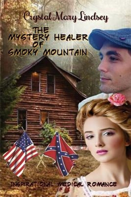 The Mystery Healer of Smoky Mountain: Inspirational Christian Romance by Lindsey, Crystal Mary