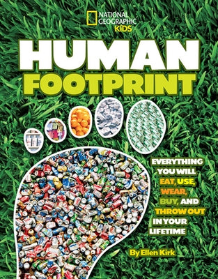 Human Footprint: Everything You Will Eat, Use, Wear, Buy, and Throw Out in Your Lifetime by Kirk, Ellen