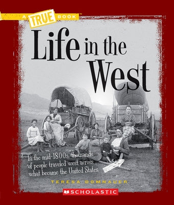 Life in the West (a True Book: Westward Expansion) by Domnauer, Teresa