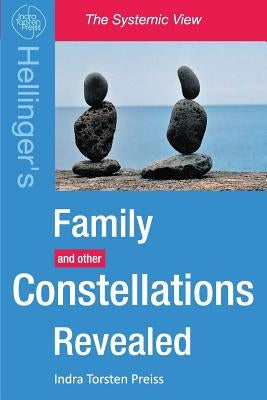 Family Constellations Revealed: Hellinger's Family and other Constellations Revealed by Preiss, Indra Torsten