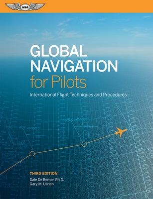 Global Navigation for Pilots: International Flight Techniques and Procedures by de Remer, Dale