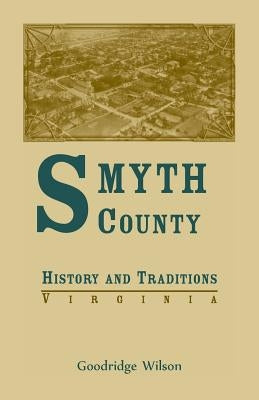Smyth County, Virginia History and Traditions by Wilson, Goodridge