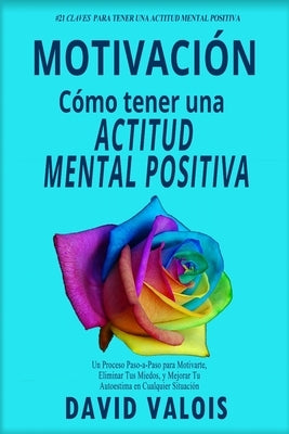 Motivación: Cómo tenerla todos los días. ¡21 Secretos! by David Valois