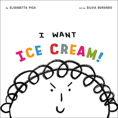 I Want Ice Cream! by Pica, Elisabetta