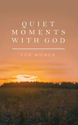 Quiet Moments with God for Women by Honor Books