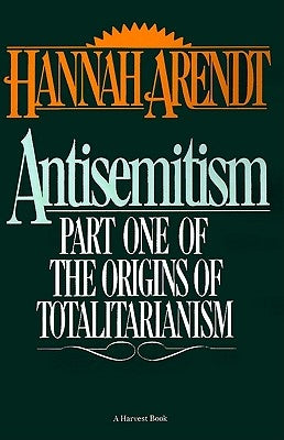 Antisemitism: Part One of the Origins of Totalitarianism by Arendt, Hannah