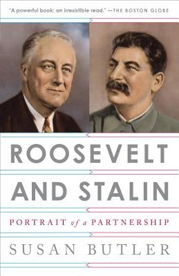 Roosevelt and Stalin: Portrait of a Partnership by Butler, Susan