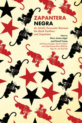 Zapantera Negra: An Artistic Encounter Between Black Panthers and Zapatistas (New & Updated Edition) by L&#233;ger, Marc James
