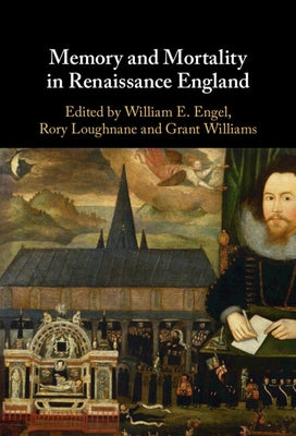 Memory and Mortality in Renaissance England by Engel, William E.