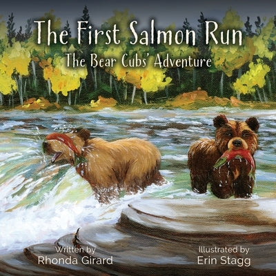 The First Salmon Run: The Bear Cubs' Adventure by Girard, Rhonda