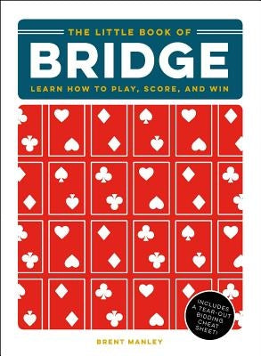 The Little Book of Bridge: Learn How to Play, Score, and Win by Manley, Brent