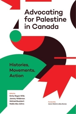 Advocating for Palestine in Canada: Histories, Movements, Action by Wills, Emily Regan
