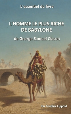 L'essentiel du livre: L'homme le plus riche de Babylone by Lippold, Fr&#233;d&#233;ric