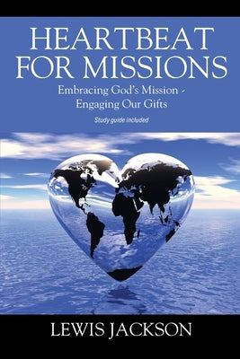 Heartbeat for Missions: Embracing God's Mission - Engaging Our Gifts - Study Guide Included by Jackson, Lewis