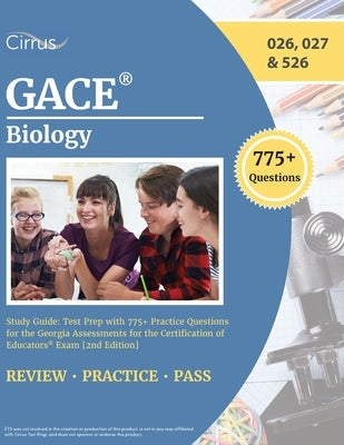 GACE Biology Study Guide: Test Prep with 775+ Practice Questions for the Georgia Assessments for the Certification of Educators Exam [2nd Editio by Cox, J. G.