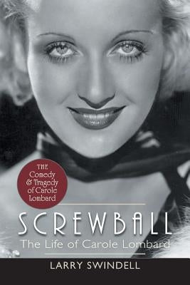 Screwball: The Life of Carole Lombard by Swindell, Larry