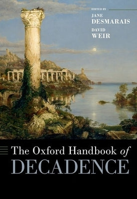 The Oxford Handbook of Decadence by Desmarais, Jane