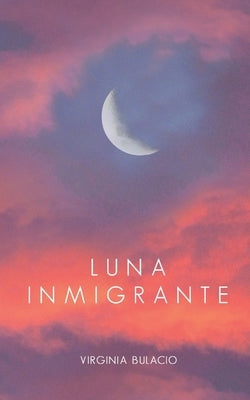 Luna Inmigrante by Bulacio, Virginia