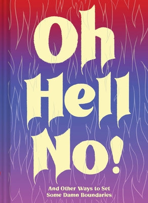 Oh Hell No: And Other Ways to Set Some Damn Boundaries by Chronicle Books