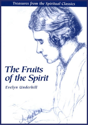 Fruits of the Spirit: Treasures from the Spiritual Classics by Underhill, Evelyn