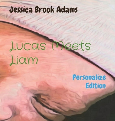 Lucas Meets Liam: Personalize Edition by Adams, Jessica Brook