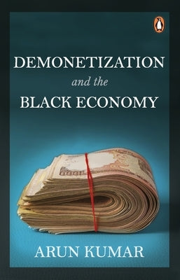 Demonetization and the Black Economy by Kumar, Arun