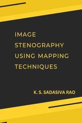 Image Stenography Using Mapping Techniques by Sadasiva Rao, K. S.