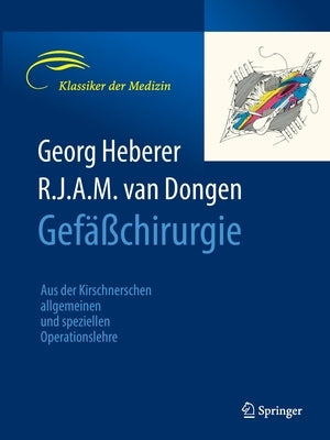 Gefäßchirurgie: Aus Der Kirschnerschen Allgemeinen Und Speziellen Operationslehre by Heberer, Georg