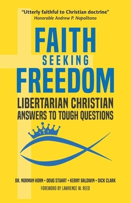 Faith Seeking Freedom: Libertarian Christian Answers to Tough Questions by Stuart, Doug