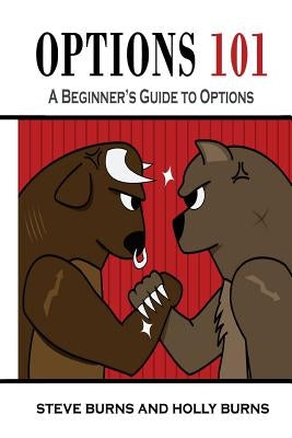 Options 101: A Beginner's Guide to Trading Options in the Stock Market by Burns, Holly