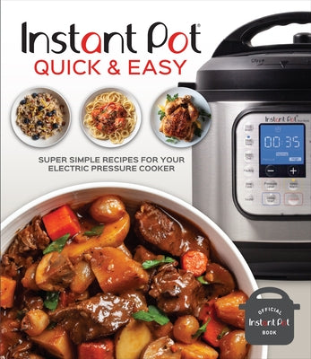 Instant Pot Quick & Easy: Super Simple Recipes for Your Electric Pressure Cooker by Publications International Ltd