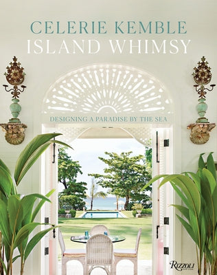 Island Whimsy: Designing a Paradise by the Sea by Kemble, Celerie