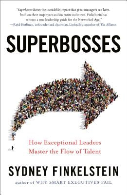 Superbosses: How Exceptional Leaders Master the Flow of Talent by Finkelstein, Sydney