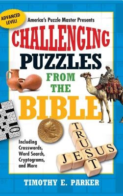 Challenging Puzzles from the Bible: Including Crosswords, Word Search, Cryptograms, and More by Parker, Timothy E.