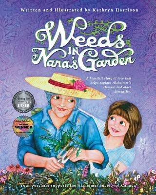 Weeds in Nana's Garden: A heartfelt story of love that helps explain Alzheimer's Disease and other dementias. by Harrison, Kathryn