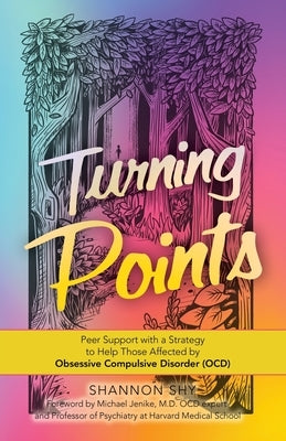 Turning Points: Peer Support with a Strategy to Help Those Affected by Obsessive Compulsive Disorder (Ocd) by Shy, Shannon