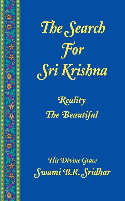 Search For Sri Krishna: Reality The Beautiful by Sridhar, Swami B. R.