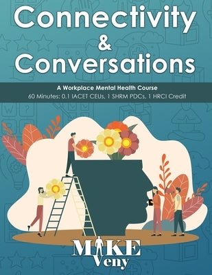 Connectivity & Conversations: A Workplace Mental Health Course by Veny, Mike